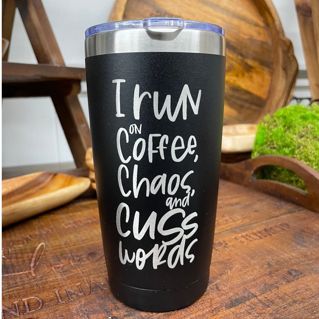 20oz Tumbler - I Run on Coffee, Chaos, and Cuss Words